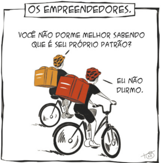 Charge 'Os empreendedores'. Dois jovens andam de bicicleta com uma mochila, usada para fazer entregas. Um deles fala: 'Você não dorme melhor sabendo que é seu próprio patrão?'. O outro responde: 'Eu não durmo'.