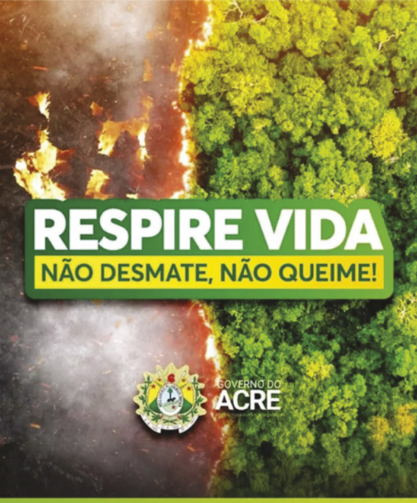 Cartaz que apresenta uma floresta e, do outro lado, uma floresta em chamas. Também está escrito 'Respire vida, não desmate, não queime! Governo do Acre'.