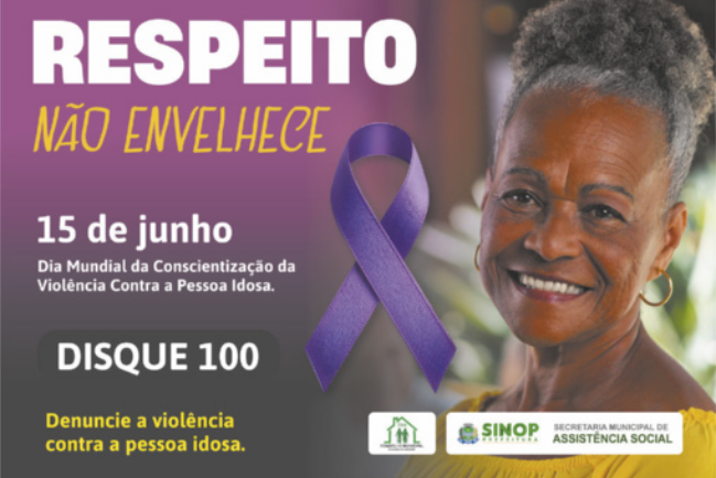 Campanha que apresenta uma mulher negra com cabelos grisalhos, sorrindo. Também se destaca o texto 'Respeito não envelhece. 15 de junho. Dia Mundial da Consciência da Violência Contra a Pessoa Idosa. Disque 100. Denuncie a violência contra a pessoa idosa'.