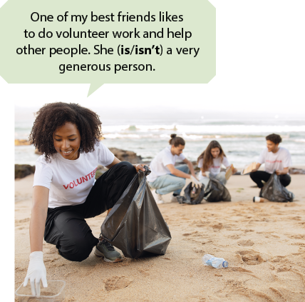 Fotografia de quatro pessoas em uma praia recolhendo lixos em sacos pretos. Em primeiro plano, está uma mulher jovem com cabelo cacheado e volumoso está agachada, usando uma camiseta branca, calça preta e luvas. Dela sai um balão de fala escrito em inglês: One of my best friends likes to do volunteer work and help other people. She is isn’t a very generous person. As palavras is, e isn’t estão em destaque.