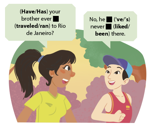 Ilustração de duas pessoas conversando ao ar livre, com árvores ao fundo. À esquerda, está uma jovem com cabelos pretos presos em um rabo de cavalo, usando uma camiseta amarela. Ela pergunta em inglês: Have ou Has your brother ever lacuna para resposta (traveled ou ran) to Rio de Janeiro? Ao lado dela, um jovem de boné azul e regata vermelha sorri enquanto responde: No, he lacuna para resposta (aspas ve ou aspas s) never lacuna para resposta (liked ou been) there.