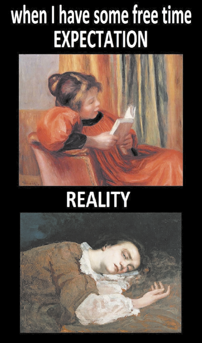 Composição com pinturas e textos em estilo meme. Na parte superior está escrito em inglês: When I have some free time. Abaixo está escrito expectation, seguido de uma pintura de uma jovem sentada em uma poltrona, lendo um livro. Ela tem os cabelos presos em um coque e usa um vestido laranja e preto. Abaixo, está escrito Reality seguido de uma pintura de uma mulher deitada com o rosto voltado para o lado e os olhos entreabertos. Seus cabelos. Seus cabelos são cacheados e estão soltos e ela usa roupas nas cores marrom e branco.