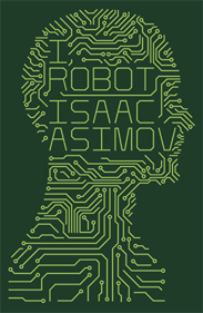 Capa do livro intitulado em inglês: I Robot, de Isaac Asimov. Há uma ilustração de uma silhueta de um rosto humano formado por um padrão de circuitos eletrônicos em verde, sobre um fundo escuro.