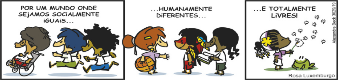 Tirinha do Armandinho, em 3 quadrinhos. Q1: Armandinho está correndo com dois amigos, sendo um deles usuário de cadeira de rodas. Temos o texto: 'Por um mundo onde sejamos socialmente iguais...'. Q2: Três meninas, uma ruiva, uma indígena e uma negra, estão conversando. O texto continua: '...humanamente diferentes...'. Q3: Uma menina assopra um dente-de-leão ao lado de um sapo, que a observa sorrindo. O texto segue: '...e totalmente livres!'.