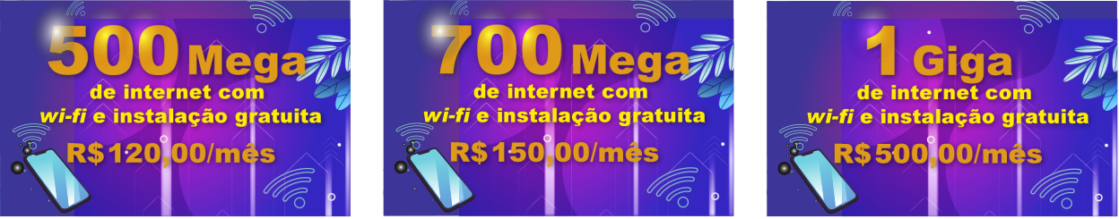 Imagem de três anúncios de pacotes de internet. O primeiro oferece 500 Mega de internet com wi-fi e instalação gratuita, por R$ 120,00 ao mês. O segundo oferece 700 Mega de internet com wi-fi e instalação gratuita, por R$ 150,00 ao mês. O terceiro oferece 1 Giga de internet com wi-fi e instalação gratuita, por R$ 500,00 ao mês.