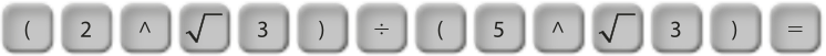 abre parênteses; 2; elevado a; raiz quadrada; 3; fecha parênteses; divisão; abre parênteses; 5; elevado a; raiz quadrada; 3; fecha parênteses; igual