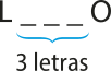 Ilustração de uma palavra apenas com a letra inicial, 'L', e a final, 'O'. Entre as duas há três lacunas para serem colocadas 3 letras.