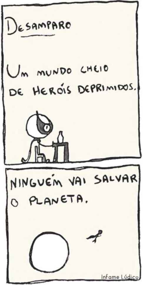 Charge 'Desamparo' em dois quadros. Q1: Um herói está sentado em frente a uma mesa, ele está bebendo. O narrador diz: 'Um mundo cheio de heróis deprimidos'. Q2: Esse herói voa para fora da Terra e o narrador diz 'Ninguém vai salvar o planeta'.