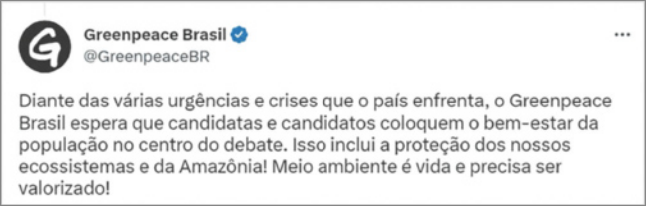 Imagem de um tuíte do Greenpeace Brasil, o texto é o seguinte: 'Diante das várias urgências e crises que o país enfrenta, o Greenpeace Brasil espera que candidatas e candidatos coloquem o bem-estar da população no centro do debate. Isso inclui a proteção dos nossos ecossistemas e da Amazônia! Meio ambiente é vida e precisa ser valorizado'.