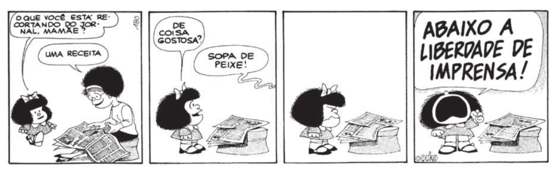 Tira de 'Mafalda' em quatro quadros. Q1: Mafalda se aproxima da mãe e diz: 'O que você está recortando no jornal, mãe?'. A mãe responde: 'Uma receita'. Q2: Mafalda pergunta: 'De coisa gostosa?'. A mãe se afasta, com a receita na mão, e responde 'Sopa de peixe!'. Q3: Mafalda olha para o jornal irritada. Q4: Ela grita 'Abaixo a liberdade de imprensa!'.