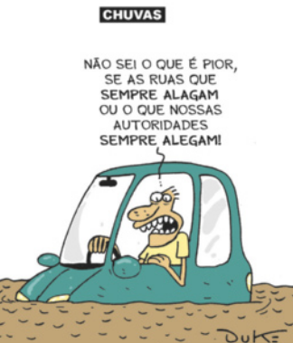 Charge 'Chuvas'. Um homem está dentro do carro, no meio de um alagamento. Ele diz 'Não sei o que é pior, se as ruas que sempre alagam ou o que nossas autoridades sempre alegam!'.