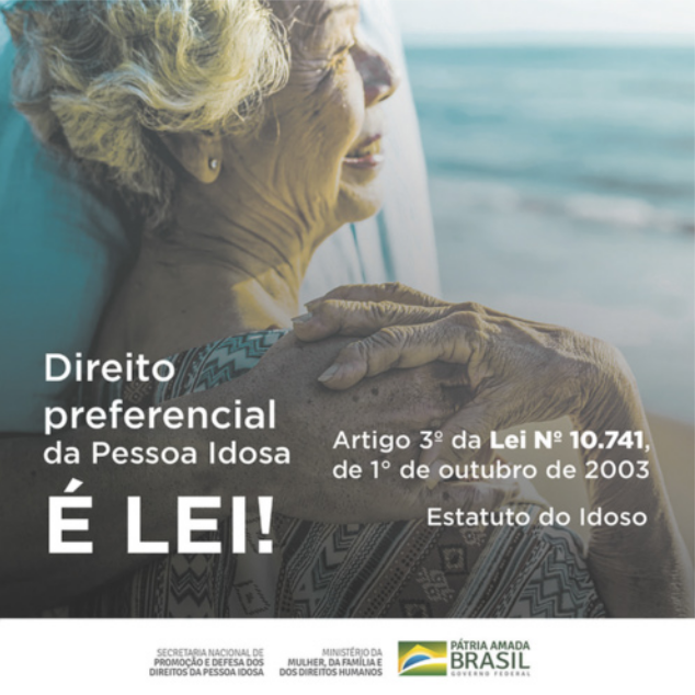 Campanha com a imagem de uma mulher idosa, com outra pessoa idosa ao lado. Também se destaca o texto 'Direito preferencial da pessoa idosa é lei! Artigo terceiro da lei número 10.741, de primeiro de outubro de 2003. Estatuto do idoso'.