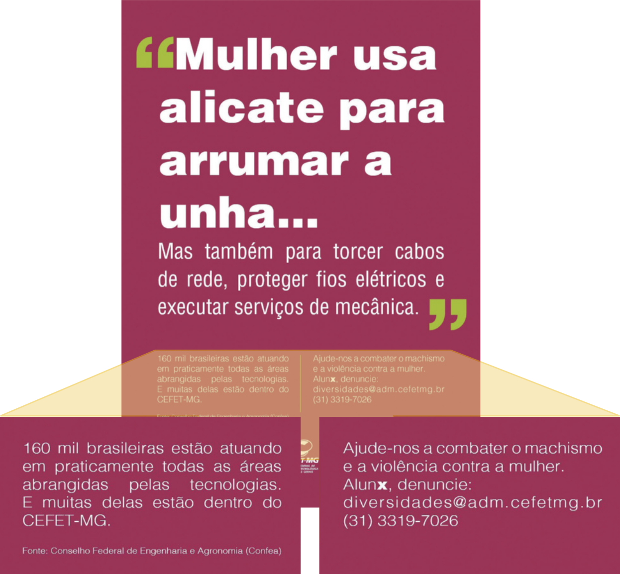 Campanha com as seguintes informações: 'Mulher usa alicate para arrumar a unha... Mas também para torcer cabos de rede, proteger fios elétricos e executar serviços de mecânica. 160 mil brasileiras estão atuando em praticamente todas as áreas abrangidas pelas tecnologias. E muitas delas estão dentro do CEFET-MG. Ajude-nos a combater o machismo e a violência contra a mulher. Alunx, denuncie: diversidades@adm.cefetmg.br (31) 3319-7026'.