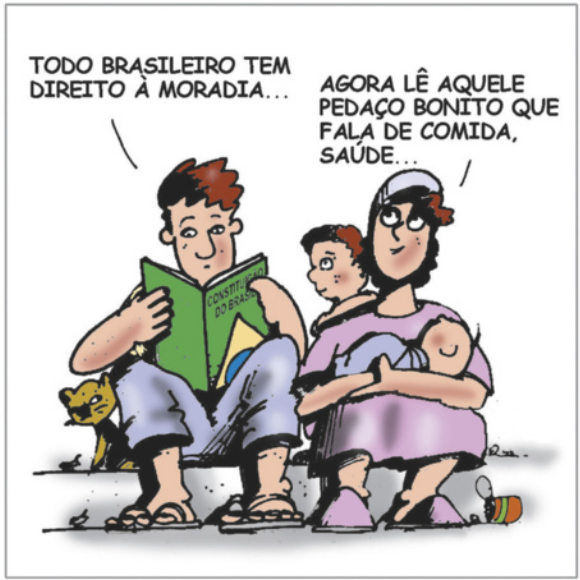Charge sobre direitos humanos. Uma família, composta por pai, mãe, criança, bebê e gato, está sentada em uma calçada. O pai lê a Constituição do Brasil e recita o seguinte artigo: 'Todo brasileiro tem direito à moradia...' A mãe, com o bebê no colo, diz: 'Agora lê aquele pedaço bonito que fala de comida, saúde'.