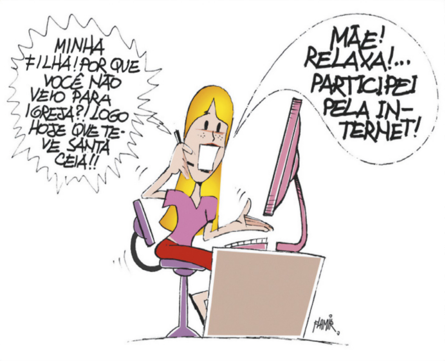 Charge sobre diferenças geracionais. Uma mulher está sentada diante de um computador e conversa com a filha pelo celular. Ela diz: 'Minha filha! Por que você não veio para igreja? Logo hoje que teve santa ceia!'. A filha responde: 'Mãe! Relaxa! Participei pela internet!'.
