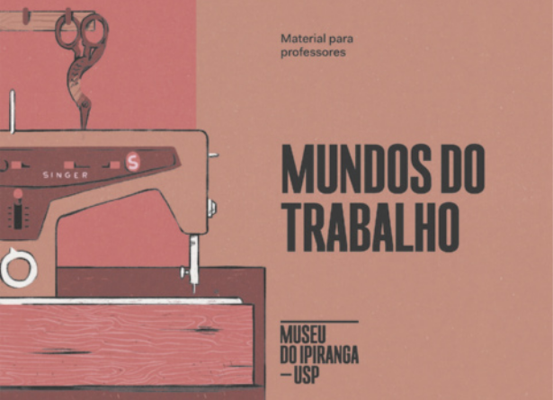 Capa de material para professores, escrito 'Mundos do trabalho, Museu do Ipiranga, USP'. Na imagem, há uma máquina de costura.
