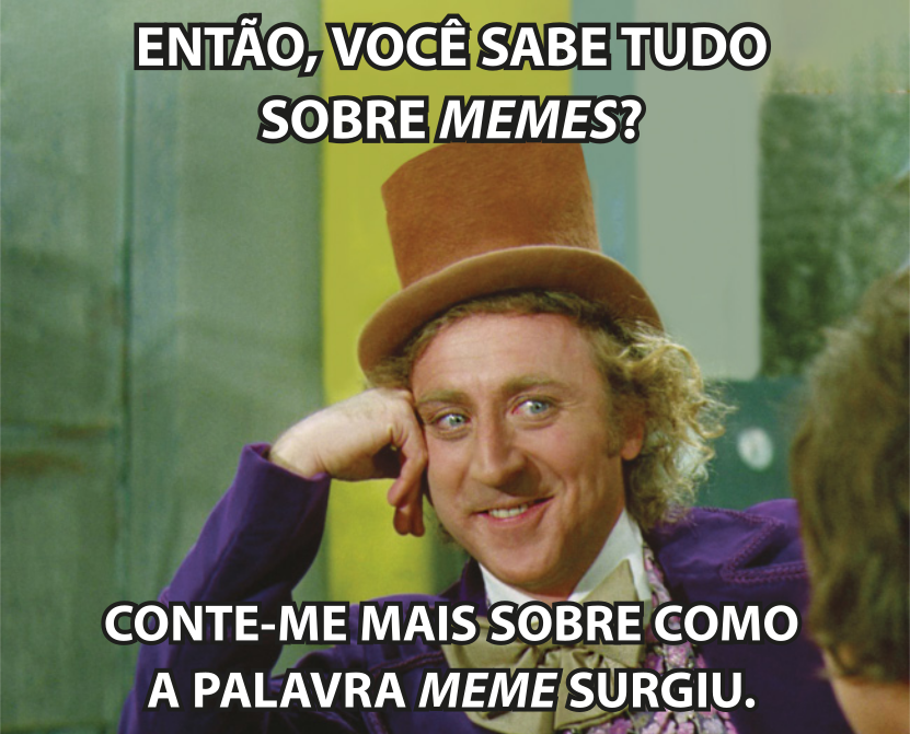 Imagem de um meme com o personagem Willy Wonka, um homem com expressão sarcástica, usando cartola e roupas antigas, apoiado em um dos braços enquanto olha para frente. A imagem é acompanhada pelas frases: 'Então, você sabe tudo sobre memes? Conte-me mais sobre como a palavra meme surgiu'.