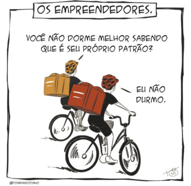 Charge 'Os empreendedores'. Dois entregadores de bicicleta, carregando mochilas baú nas costas, conversam enquanto pedalam. Um deles pergunta: 'Você não dorme melhor sabendo que é seu próprio patrão?'. O outro responde: 'Eu não durmo.'