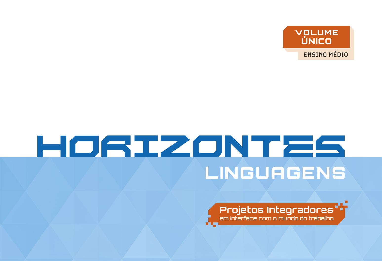 Horizontes - Linguagens - Projetos integradores em interface com o mundo do trabalho. Volume único - ensino médio.
